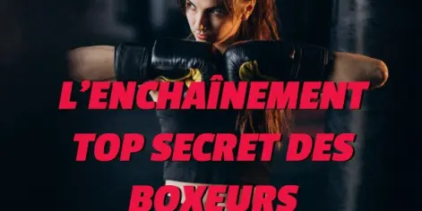 L'enchaînement Top Secret des Boxeurs

